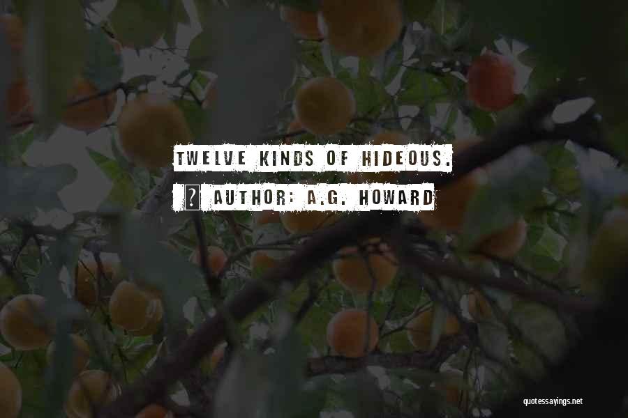 A.G. Howard Quotes: Twelve Kinds Of Hideous.