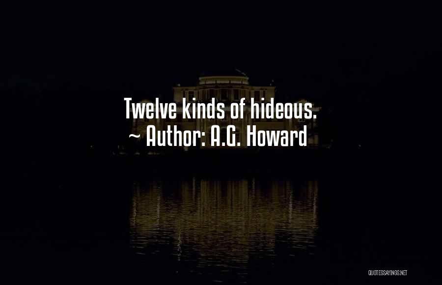 A.G. Howard Quotes: Twelve Kinds Of Hideous.
