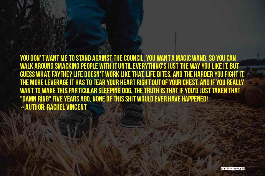 Rachel Vincent Quotes: You Don't Want Me To Stand Against The Council. You Want A Magic Wand, So You Can Walk Around Smacking