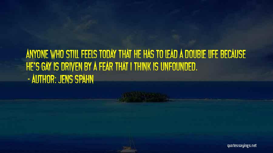 Jens Spahn Quotes: Anyone Who Still Feels Today That He Has To Lead A Double Life Because He's Gay Is Driven By A
