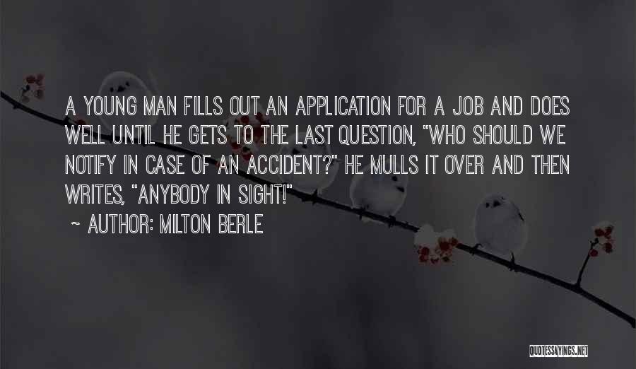 Milton Berle Quotes: A Young Man Fills Out An Application For A Job And Does Well Until He Gets To The Last Question,