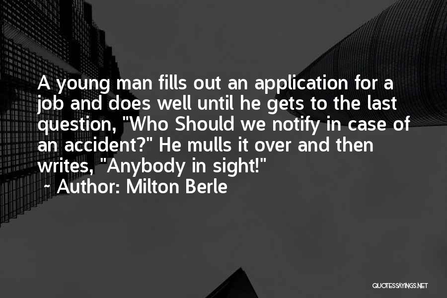 Milton Berle Quotes: A Young Man Fills Out An Application For A Job And Does Well Until He Gets To The Last Question,