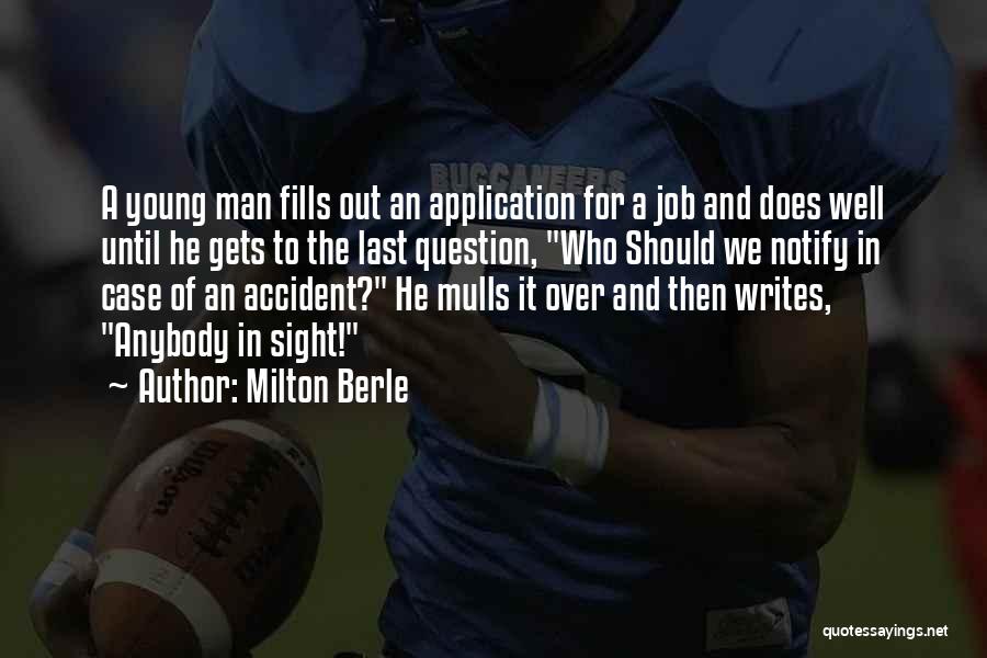 Milton Berle Quotes: A Young Man Fills Out An Application For A Job And Does Well Until He Gets To The Last Question,