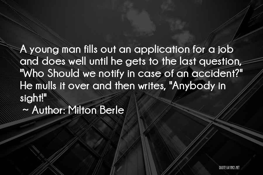 Milton Berle Quotes: A Young Man Fills Out An Application For A Job And Does Well Until He Gets To The Last Question,