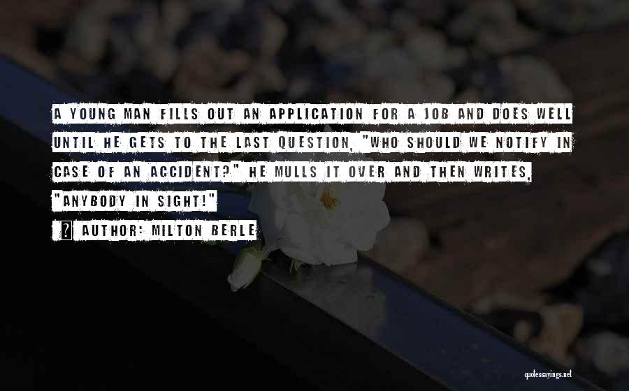 Milton Berle Quotes: A Young Man Fills Out An Application For A Job And Does Well Until He Gets To The Last Question,