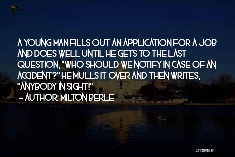 Milton Berle Quotes: A Young Man Fills Out An Application For A Job And Does Well Until He Gets To The Last Question,