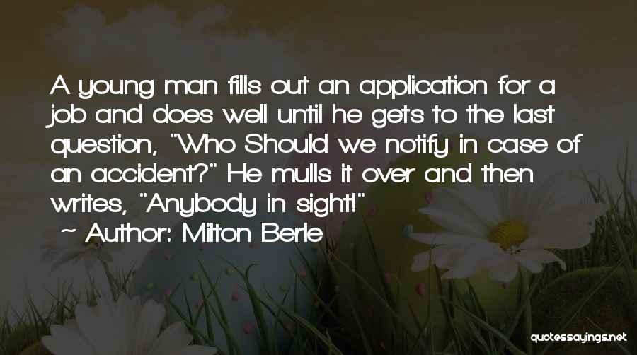 Milton Berle Quotes: A Young Man Fills Out An Application For A Job And Does Well Until He Gets To The Last Question,