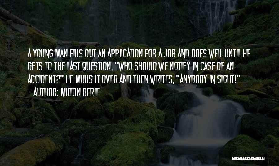 Milton Berle Quotes: A Young Man Fills Out An Application For A Job And Does Well Until He Gets To The Last Question,