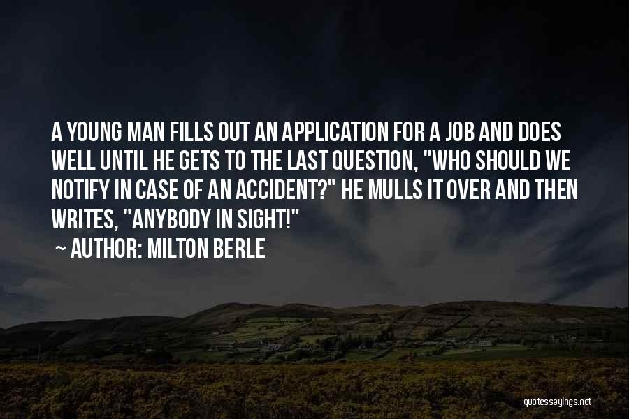 Milton Berle Quotes: A Young Man Fills Out An Application For A Job And Does Well Until He Gets To The Last Question,