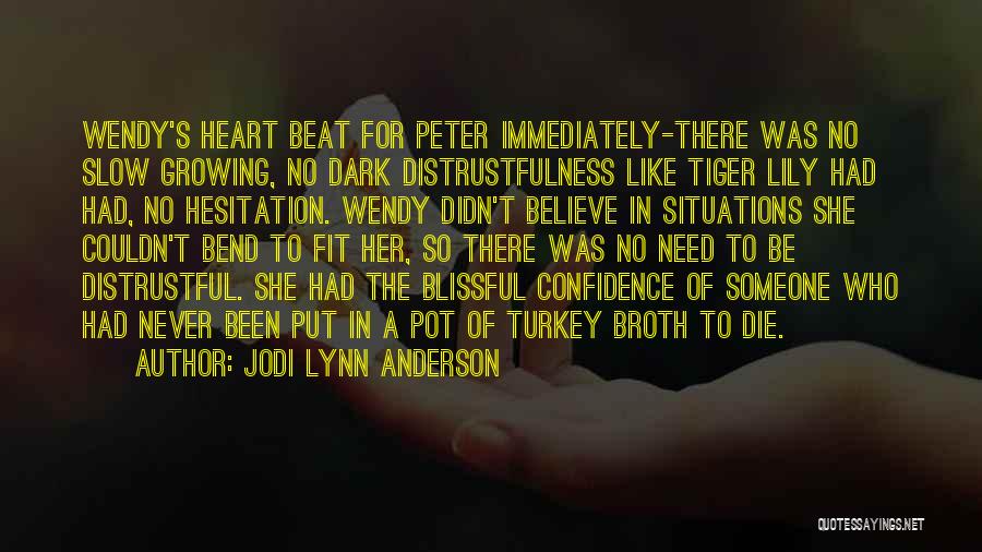 Jodi Lynn Anderson Quotes: Wendy's Heart Beat For Peter Immediately-there Was No Slow Growing, No Dark Distrustfulness Like Tiger Lily Had Had, No Hesitation.