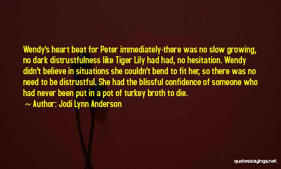 Jodi Lynn Anderson Quotes: Wendy's Heart Beat For Peter Immediately-there Was No Slow Growing, No Dark Distrustfulness Like Tiger Lily Had Had, No Hesitation.