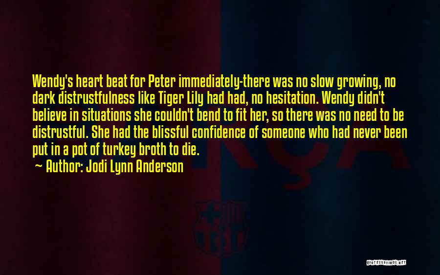 Jodi Lynn Anderson Quotes: Wendy's Heart Beat For Peter Immediately-there Was No Slow Growing, No Dark Distrustfulness Like Tiger Lily Had Had, No Hesitation.