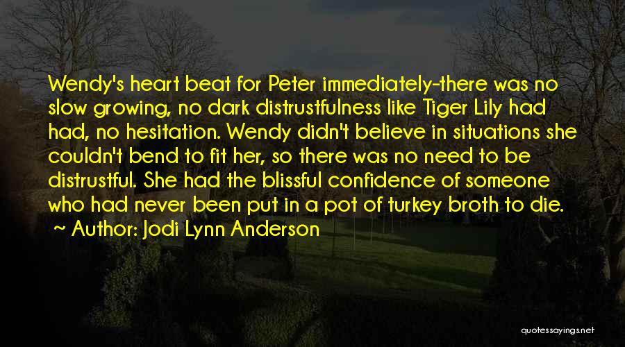 Jodi Lynn Anderson Quotes: Wendy's Heart Beat For Peter Immediately-there Was No Slow Growing, No Dark Distrustfulness Like Tiger Lily Had Had, No Hesitation.