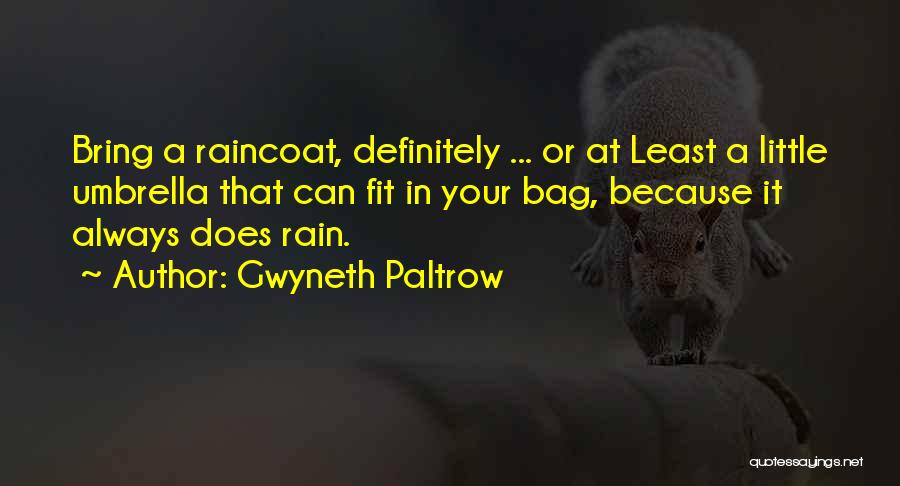 Gwyneth Paltrow Quotes: Bring A Raincoat, Definitely ... Or At Least A Little Umbrella That Can Fit In Your Bag, Because It Always