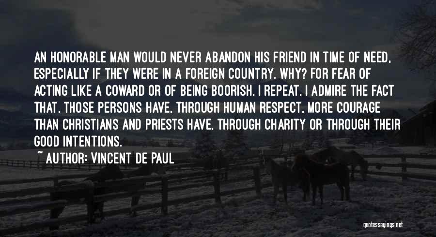 Vincent De Paul Quotes: An Honorable Man Would Never Abandon His Friend In Time Of Need, Especially If They Were In A Foreign Country.