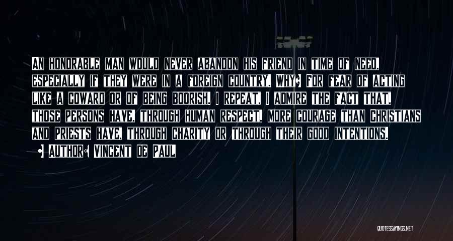 Vincent De Paul Quotes: An Honorable Man Would Never Abandon His Friend In Time Of Need, Especially If They Were In A Foreign Country.