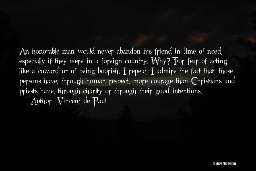 Vincent De Paul Quotes: An Honorable Man Would Never Abandon His Friend In Time Of Need, Especially If They Were In A Foreign Country.