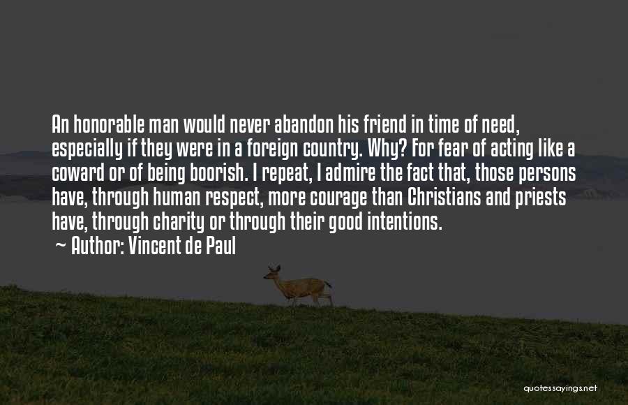 Vincent De Paul Quotes: An Honorable Man Would Never Abandon His Friend In Time Of Need, Especially If They Were In A Foreign Country.