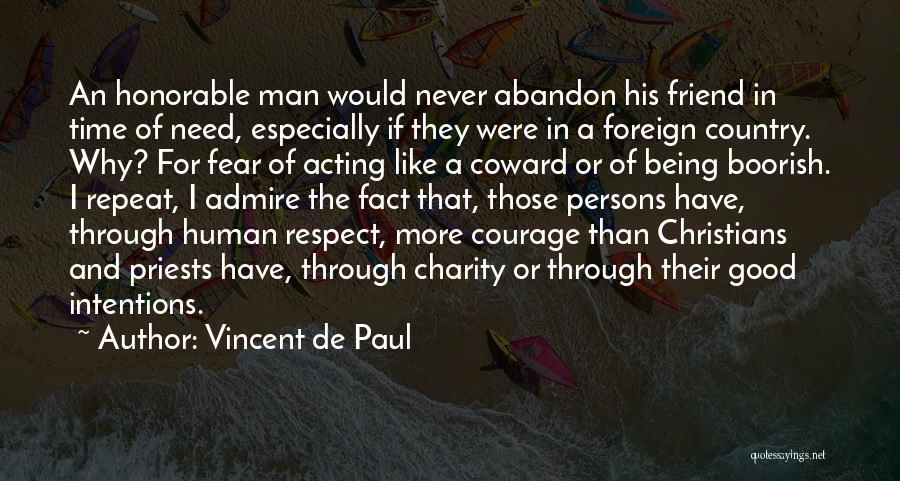 Vincent De Paul Quotes: An Honorable Man Would Never Abandon His Friend In Time Of Need, Especially If They Were In A Foreign Country.