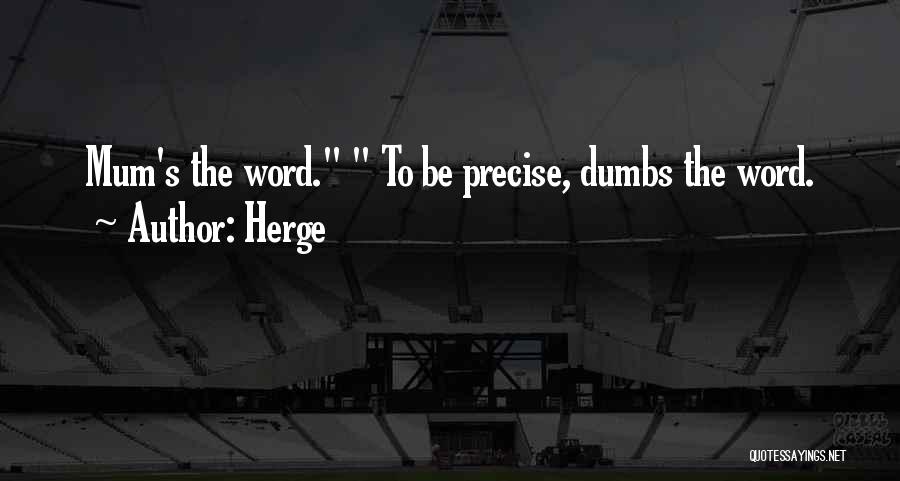 Herge Quotes: Mum's The Word. To Be Precise, Dumbs The Word.