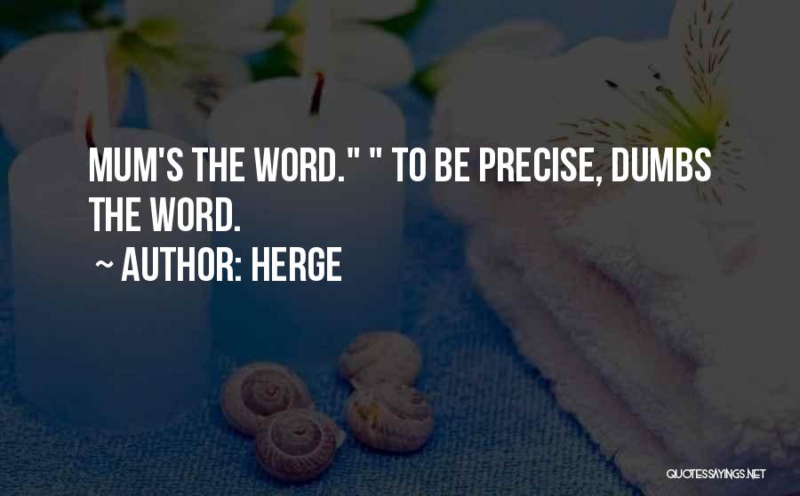 Herge Quotes: Mum's The Word. To Be Precise, Dumbs The Word.