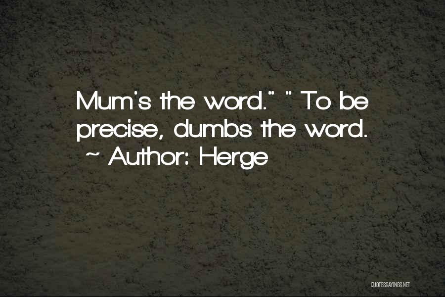 Herge Quotes: Mum's The Word. To Be Precise, Dumbs The Word.
