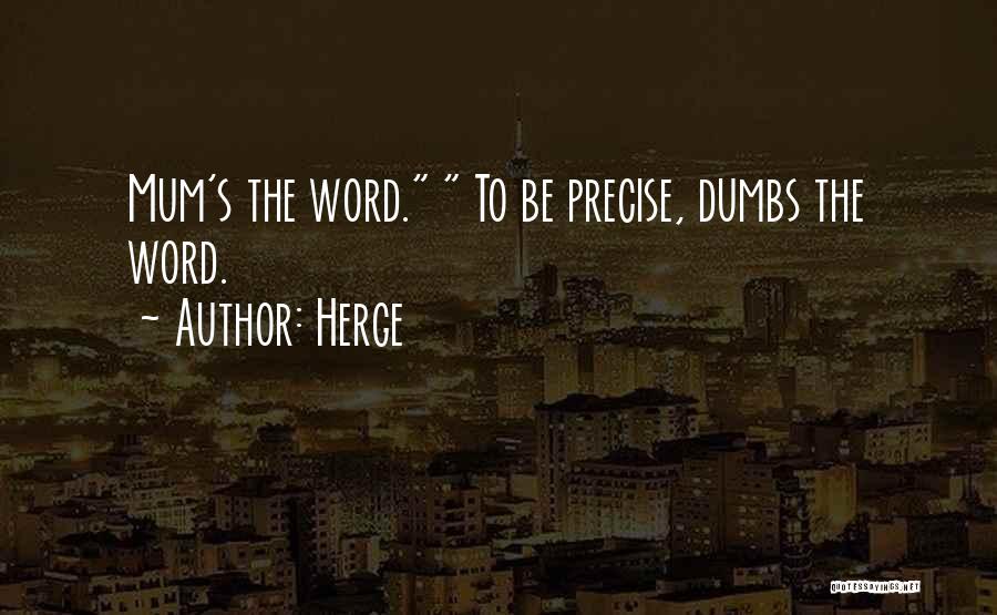 Herge Quotes: Mum's The Word. To Be Precise, Dumbs The Word.