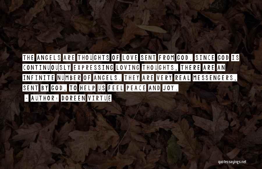 Doreen Virtue Quotes: The Angels Are Thoughts Of Love Sent From God. Since God Is Continuously Expressing Loving Thoughts, There Are An Infinite