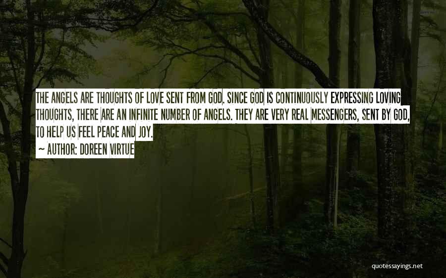 Doreen Virtue Quotes: The Angels Are Thoughts Of Love Sent From God. Since God Is Continuously Expressing Loving Thoughts, There Are An Infinite