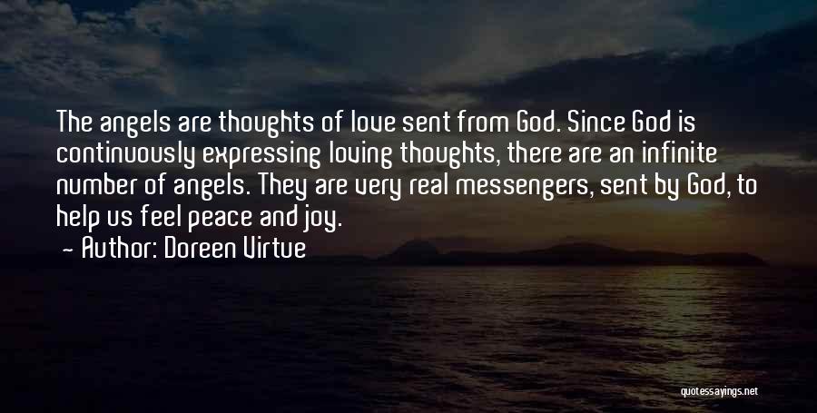 Doreen Virtue Quotes: The Angels Are Thoughts Of Love Sent From God. Since God Is Continuously Expressing Loving Thoughts, There Are An Infinite