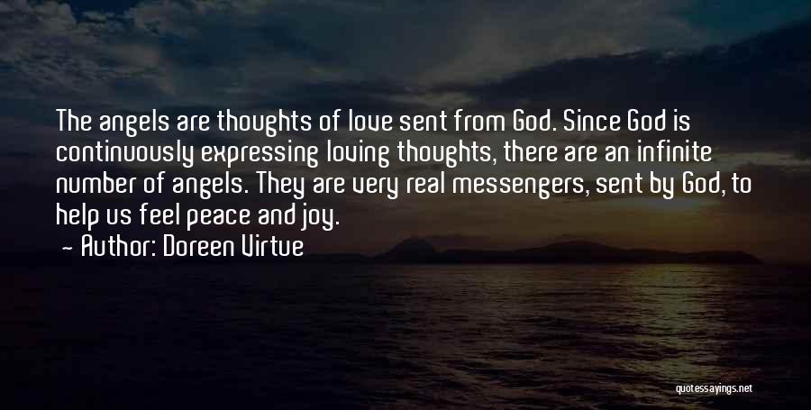 Doreen Virtue Quotes: The Angels Are Thoughts Of Love Sent From God. Since God Is Continuously Expressing Loving Thoughts, There Are An Infinite