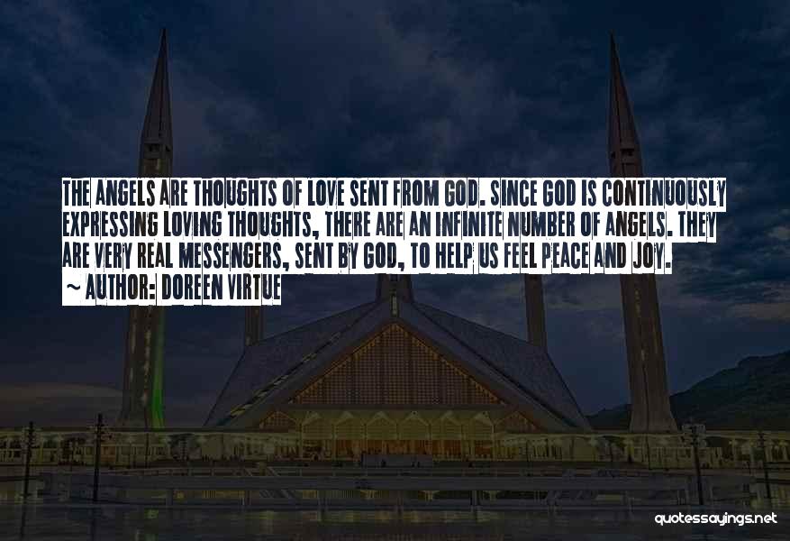 Doreen Virtue Quotes: The Angels Are Thoughts Of Love Sent From God. Since God Is Continuously Expressing Loving Thoughts, There Are An Infinite