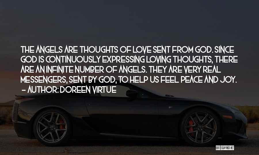 Doreen Virtue Quotes: The Angels Are Thoughts Of Love Sent From God. Since God Is Continuously Expressing Loving Thoughts, There Are An Infinite