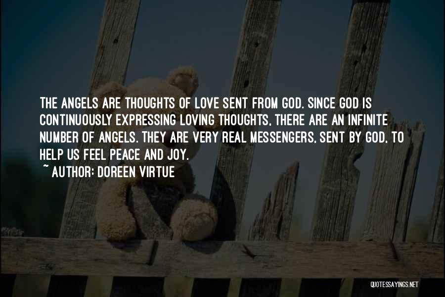 Doreen Virtue Quotes: The Angels Are Thoughts Of Love Sent From God. Since God Is Continuously Expressing Loving Thoughts, There Are An Infinite