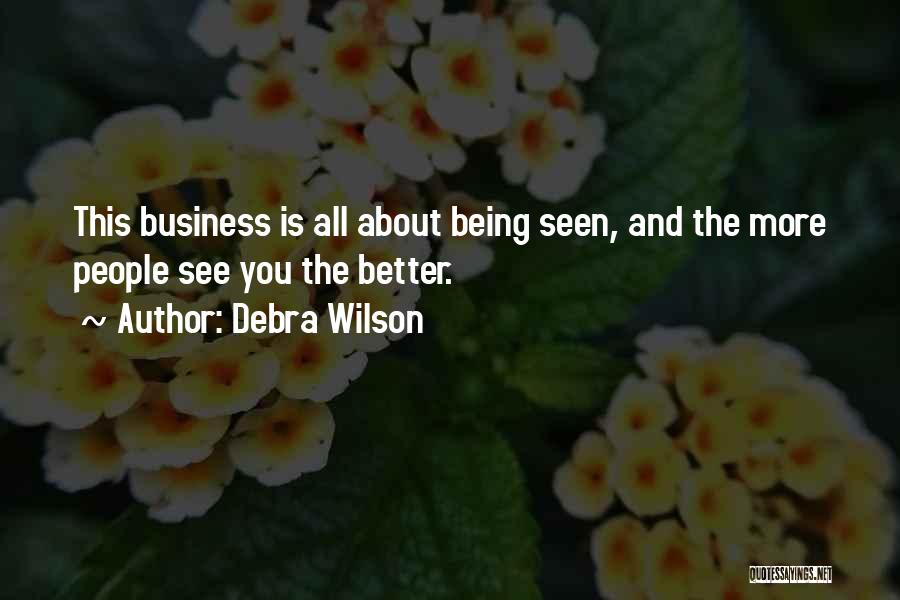 Debra Wilson Quotes: This Business Is All About Being Seen, And The More People See You The Better.
