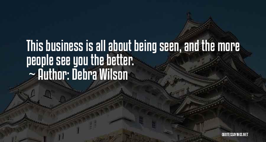 Debra Wilson Quotes: This Business Is All About Being Seen, And The More People See You The Better.