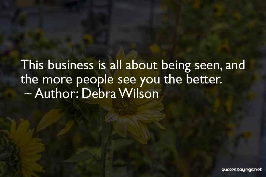 Debra Wilson Quotes: This Business Is All About Being Seen, And The More People See You The Better.