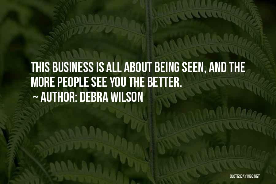 Debra Wilson Quotes: This Business Is All About Being Seen, And The More People See You The Better.