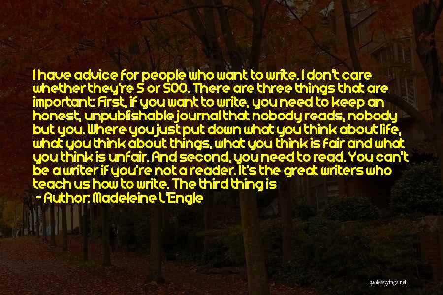 Madeleine L'Engle Quotes: I Have Advice For People Who Want To Write. I Don't Care Whether They're 5 Or 500. There Are Three