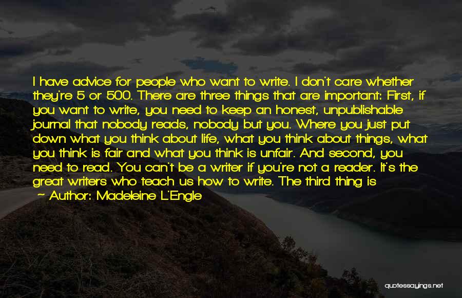 Madeleine L'Engle Quotes: I Have Advice For People Who Want To Write. I Don't Care Whether They're 5 Or 500. There Are Three