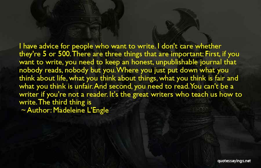 Madeleine L'Engle Quotes: I Have Advice For People Who Want To Write. I Don't Care Whether They're 5 Or 500. There Are Three