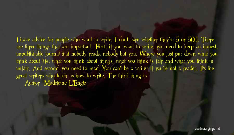 Madeleine L'Engle Quotes: I Have Advice For People Who Want To Write. I Don't Care Whether They're 5 Or 500. There Are Three