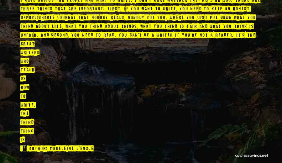 Madeleine L'Engle Quotes: I Have Advice For People Who Want To Write. I Don't Care Whether They're 5 Or 500. There Are Three