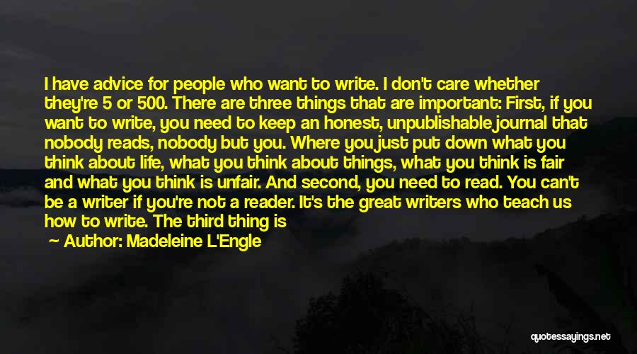 Madeleine L'Engle Quotes: I Have Advice For People Who Want To Write. I Don't Care Whether They're 5 Or 500. There Are Three