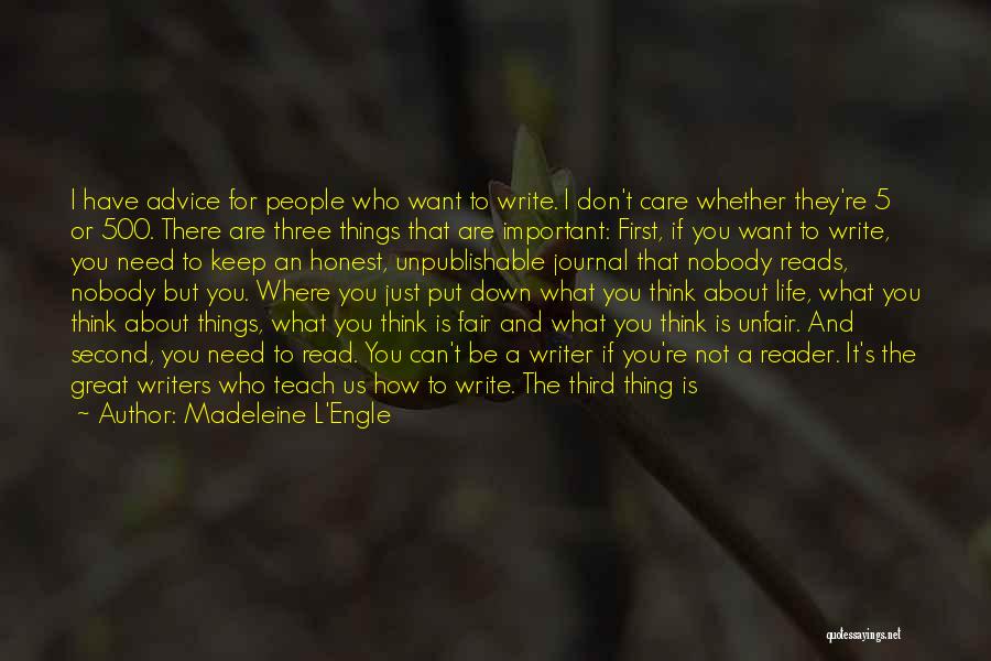 Madeleine L'Engle Quotes: I Have Advice For People Who Want To Write. I Don't Care Whether They're 5 Or 500. There Are Three