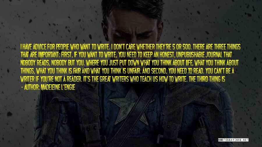 Madeleine L'Engle Quotes: I Have Advice For People Who Want To Write. I Don't Care Whether They're 5 Or 500. There Are Three