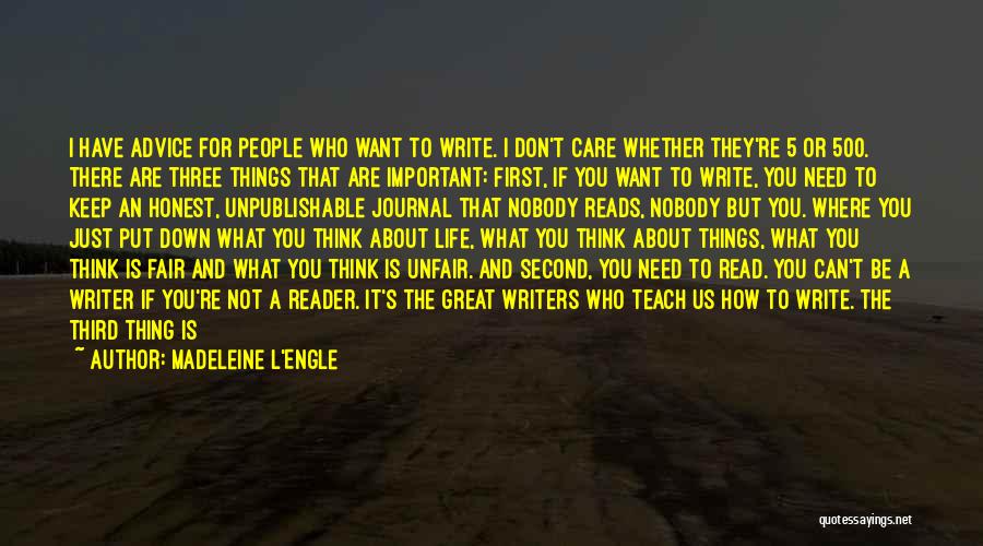 Madeleine L'Engle Quotes: I Have Advice For People Who Want To Write. I Don't Care Whether They're 5 Or 500. There Are Three