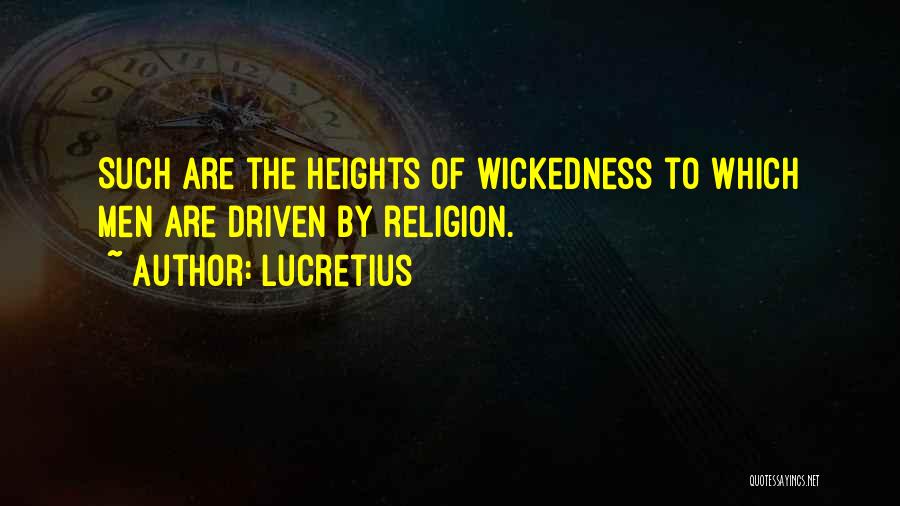 Lucretius Quotes: Such Are The Heights Of Wickedness To Which Men Are Driven By Religion.