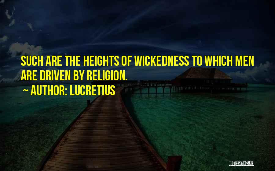 Lucretius Quotes: Such Are The Heights Of Wickedness To Which Men Are Driven By Religion.