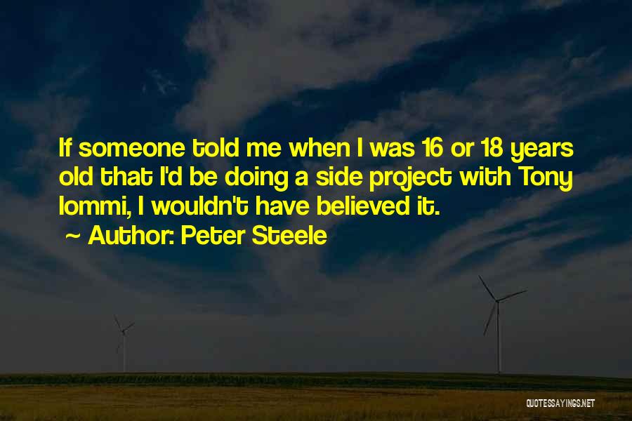 Peter Steele Quotes: If Someone Told Me When I Was 16 Or 18 Years Old That I'd Be Doing A Side Project With